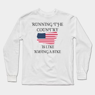 Running The Country Is Like Riding A Bike Long Sleeve T-Shirt